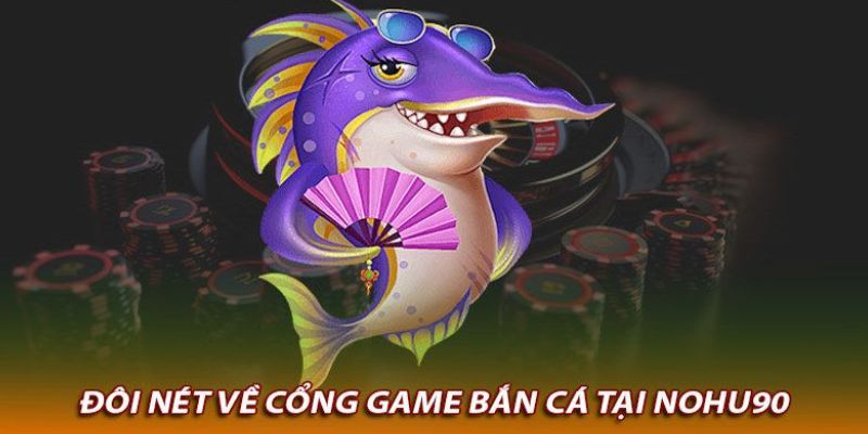 Sảnh game bắn cá Nohu90 được nhiều hội viên yêu thích