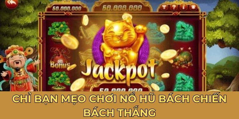 Chỉ bạn mẹo chơi nổ hũ bách chiến bách thắng