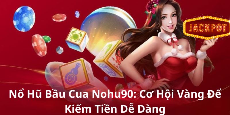 Nổ hũ Bầu Cua Nohu90