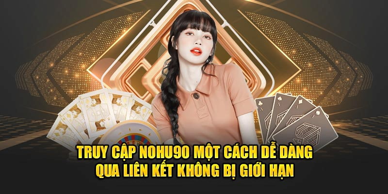 Quy trình truy cập vào trang chủ Nohu90 vô cùng đơn giản